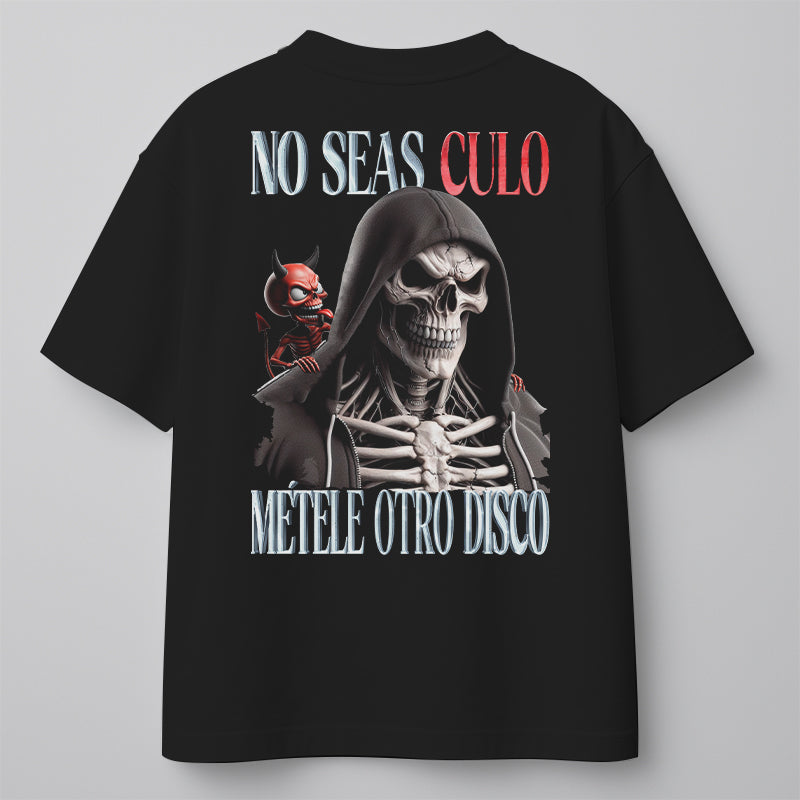 NO SEAS CULO, MÉTELE OTRO DISCO - OVERSIZE