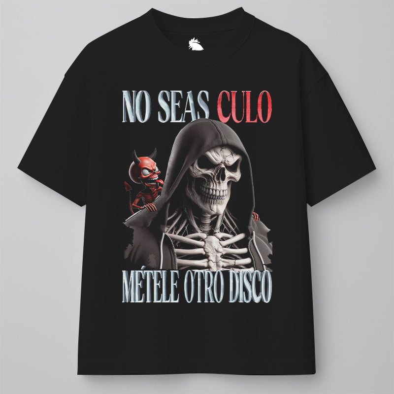 NO SEAS CULO, MÉTELE OTRO DISCO - OVERSIZE